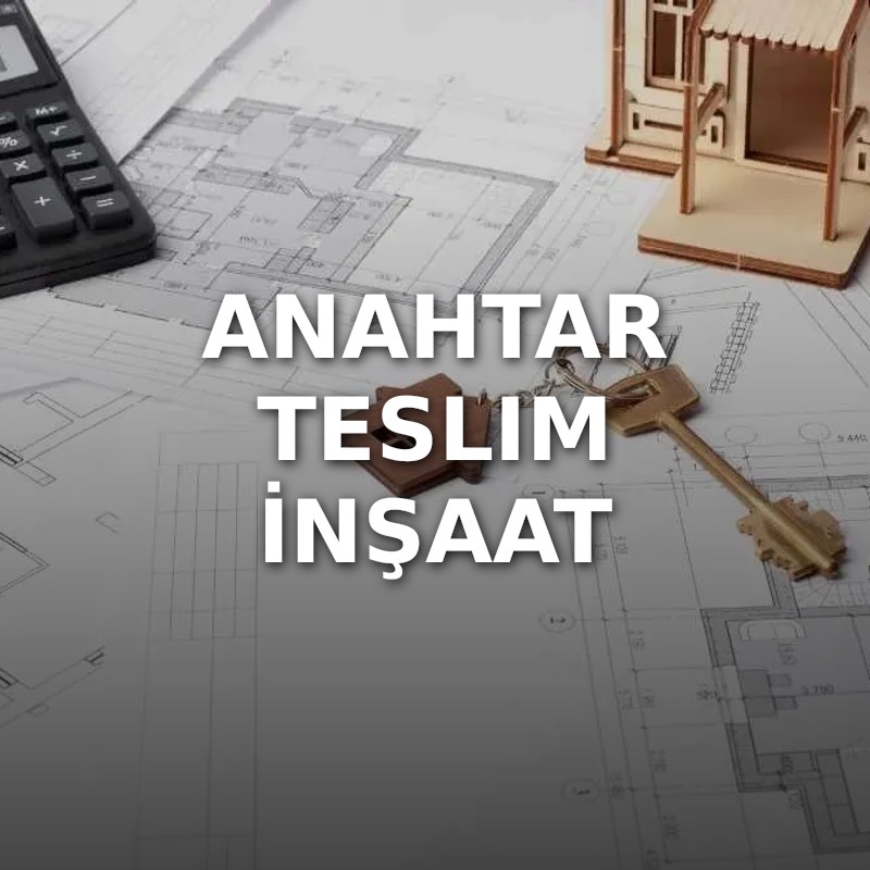 Anahtar Teslim İnşaat